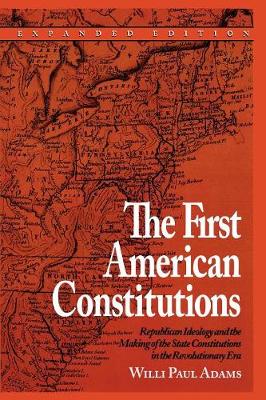 The First American Constitutions: Republican Ideology and the Making of the State Constitutions in the Revolutionary Era (Paperback)