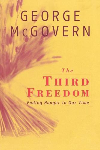 The Third Freedom: Ending Hunger in Our Time (Paperback)