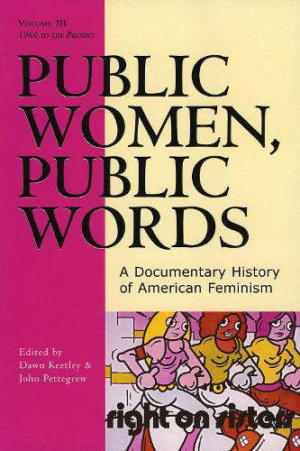 Public Women, Public Words: volume III: A Documentary History of American Feminism (Paperback)