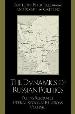 The Dynamics of Russian Politics: Putin's Reform of Federal-Regional Relations Volume 1: Putin's Reform of Federal-regional Relations (Paperback)