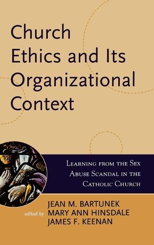Church Ethics and Its Organizational Context: Learning from the Sex Abuse Scandal in the Catholic Church - Boston College Church in the 21st Century Series 1 (Hardback)