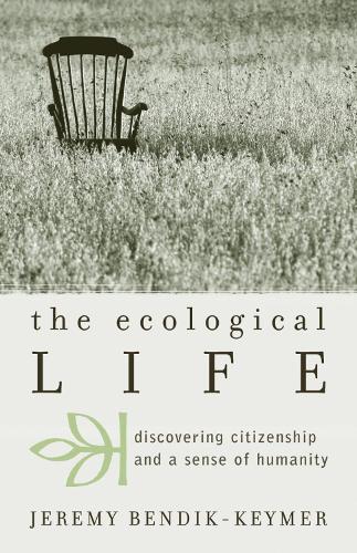 The Ecological Life: Discovering Citizenship and a Sense of Humanity - Nature's Meaning (Paperback)