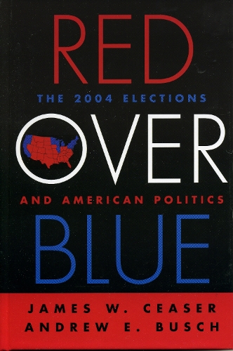 Red Over Blue: The 2004 Elections and American Politics (Hardback)