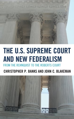 The U.S. Supreme Court and New Federalism: From the Rehnquist to the Roberts Court (Hardback)