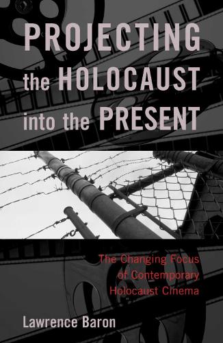 Projecting the Holocaust into the Present: The Changing Focus of Contemporary Holocaust Cinema (Paperback)