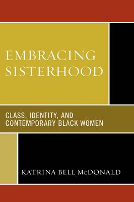 Embracing Sisterhood: Class, Identity, and Contemporary Black Women (Hardback)