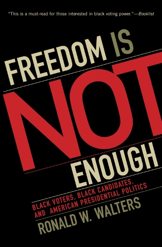 Freedom Is Not Enough: Black Voters, Black Candidates, and American Presidential Politics - American Political Challenges (Paperback)