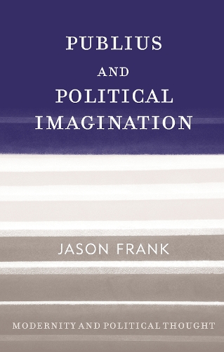Publius and Political Imagination - Modernity and Political Thought (Hardback)