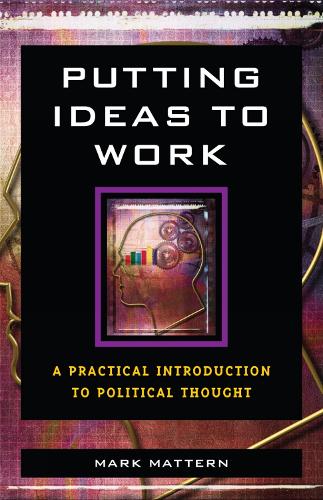 Putting Ideas to Work: A Practical Introduction to Political Thought (Paperback)