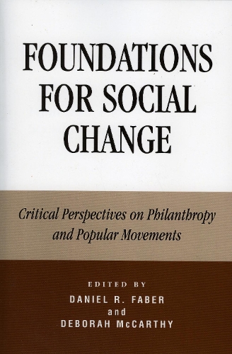 Foundations for Social Change: Critical Perspectives on Philanthropy and Popular Movements (Hardback)