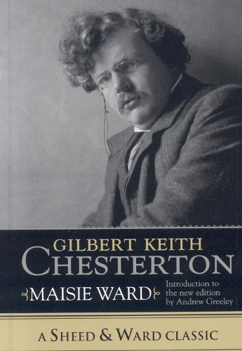 Gilbert Keith Chesterton - A Sheed & Ward Classic (Hardback)