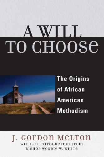 A Will to Choose: The Origins of African American Methodism (Paperback)