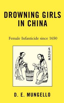 Drowning Girls in China: Female Infanticide in China since 1650 (Hardback)