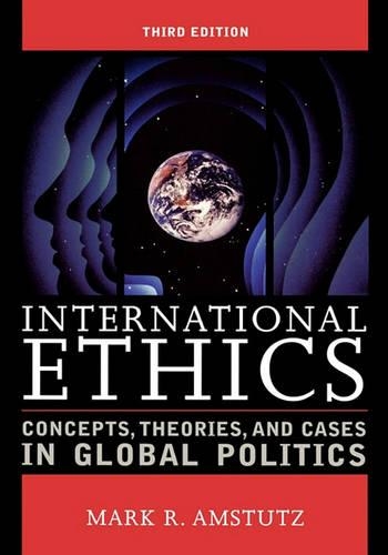 International Ethics: Concepts, Theories, and Cases in Global Politics (Hardback)
