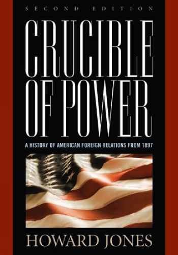 Crucible of Power: A History of American Foreign Relations from 1897 (Paperback)