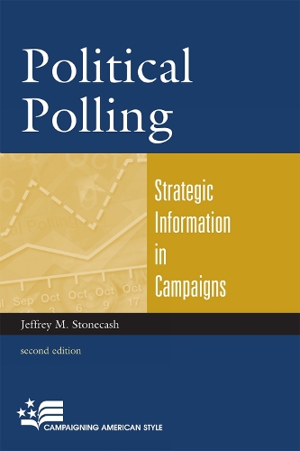 Political Polling: Strategic Information in Campaigns - Campaigning American Style (Hardback)