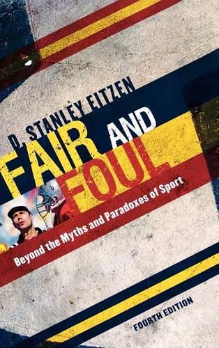 Fair and Foul: Beyond the Myths and Paradoxes of Sport (Hardback)