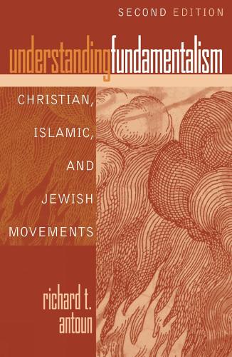 Understanding Fundamentalism: Christian, Islamic, and Jewish Movements (Hardback)