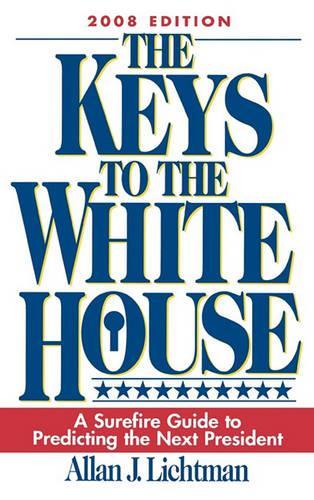 The Keys to the White House: A Surefire Guide to Predicting the Next President (Hardback)