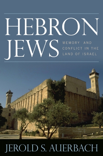 Hebron Jews: Memory and Conflict in the Land of Israel (Hardback)