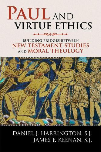 Paul and Virtue Ethics: Building Bridges Between New Testament Studies and Moral Theology (Hardback)
