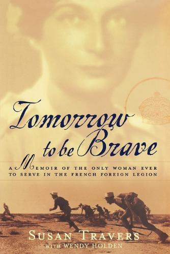 Tomorrow to Be Brave: A Memoir of the Only Woman Ever to Serve in the French Foreign Legion (Paperback)