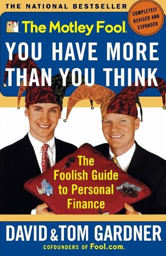 The Motley Fool: You Have More Than You Think: the Foolish Guide to Personal Finance (Paperback)