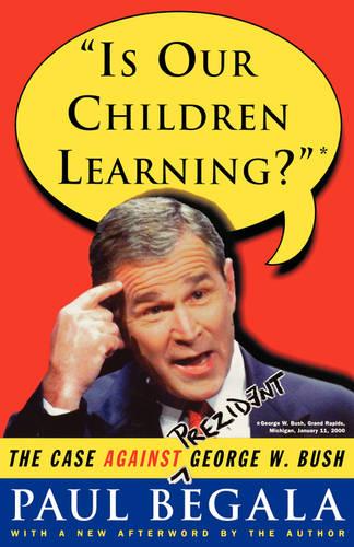 Is Our Children Learning?: The Case Against George W. Bush (Paperback)