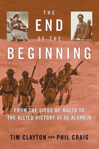 The End of the Beginning: From the Siege of Malta to the Allied Victory at El Alamein (Paperback)