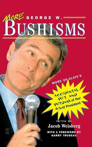 More George W. Bushisms: More of Slate's Accidental Wit and Wisdom of Our 43rd President (Paperback)
