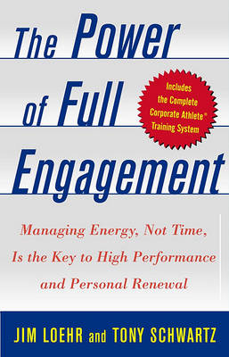 The Power of Full Engagement: Managing Energy Not Time is the key to High Perform and Personal Renewal (Hardback)