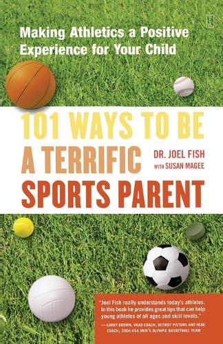 101 Ways to Be a Terrific Sports Parent: Making Athletics a Positive Experience for Your Child (Paperback)