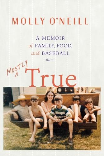 Mostly True: A Memoir of Family, Food, and Baseball (Paperback)