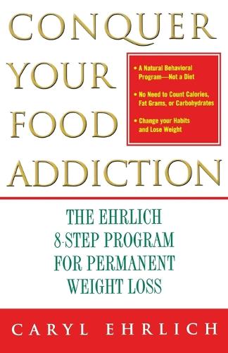 Conquer Your Food Addiction: The Ehrlich 8-Step Program for Permanent Weight Loss (Paperback)