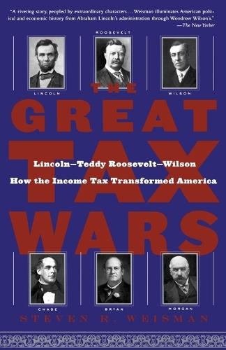 The Great Tax Wars: Lincoln--Teddy Roosevelt--Wilson How the Income Tax Transformed America (Paperback)