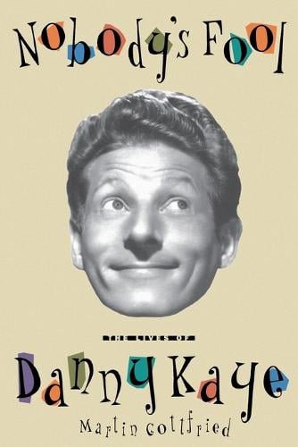 Nobody's Fool: The Lives of Danny Kaye (Paperback)