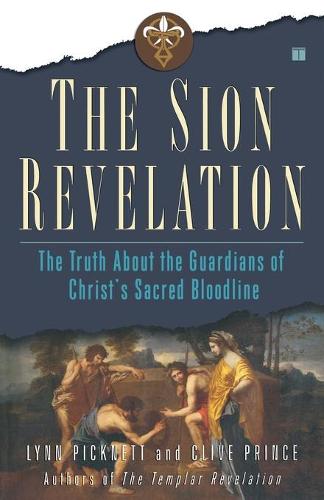 The Sion Revelation: The Truth About the Guardians of Christ's Sacred Bloodline (Paperback)