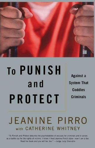 To Punish and Protect: Against a System That Coddles Criminals (Paperback)