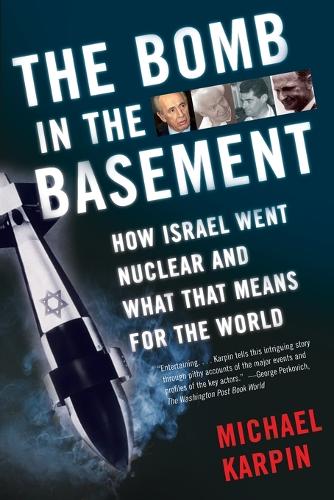 The Bomb in the Basement: How Israel Went Nuclear and What That Means for the World (Paperback)
