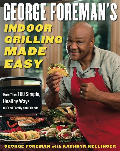 George Foreman's Indoor Grilling Made Easy