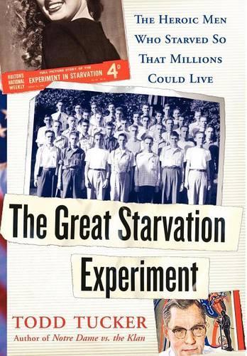 The Great Starvation Experiment: The Heroic Men Who Starved So That Millions Could Live (Hardback)