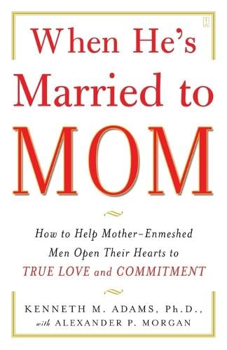 When He's Married to Mom: How to Help Mother-Enmeshed Men Open Their Hearts to True Love and Commitment (Paperback)