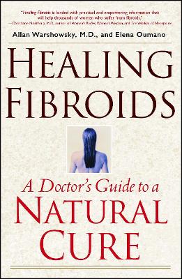 Healing Fibroids: A Doctor's Guide to a Natural Cure (Paperback)