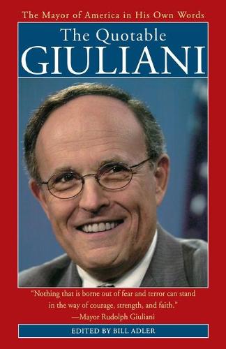 The Quotable Giuliani: The Mayor of America in His Own Words (Paperback)