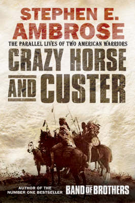 Crazy Horse And Custer: The Epic Clash of Two Great Warriors at the Little Bighorn (Paperback)