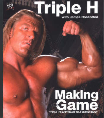 Making the Game: Triple H's Approach to a Better Body - WWE (Hardback)