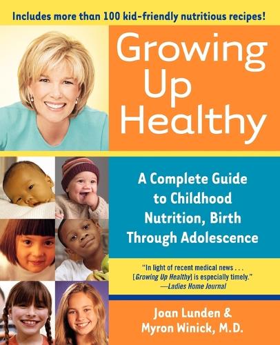 Growing Up Healthy: A Complete Guide to Childhood Nutrition, Birth Through Adolescence (Paperback)