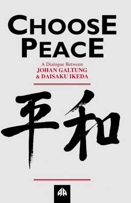 Choose Peace: A Dialogue Between Johan Galtung and Daisaku Ikeda (Paperback)