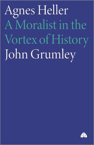 Agnes Heller: A Moralist in the Vortex of History (Paperback)