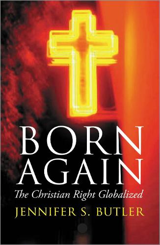 Born Again: The Christian Right Globalized (Hardback)